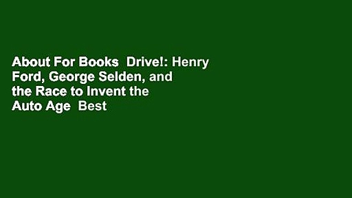 About For Books  Drive!: Henry Ford, George Selden, and the Race to Invent the Auto Age  Best