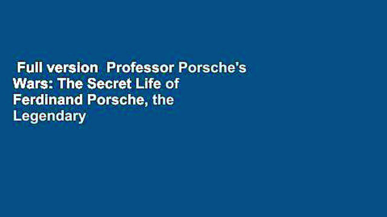 Full version  Professor Porsche’s Wars: The Secret Life of Ferdinand Porsche, the Legendary