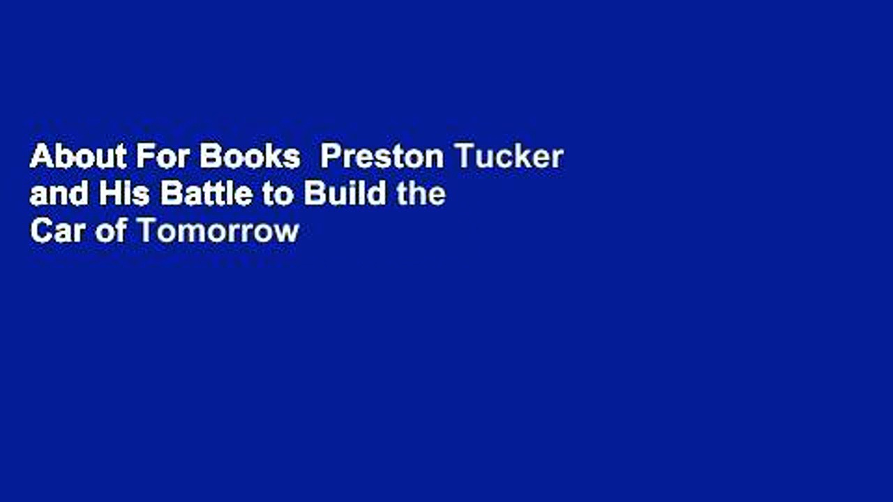 About For Books  Preston Tucker and His Battle to Build the Car of Tomorrow Complete